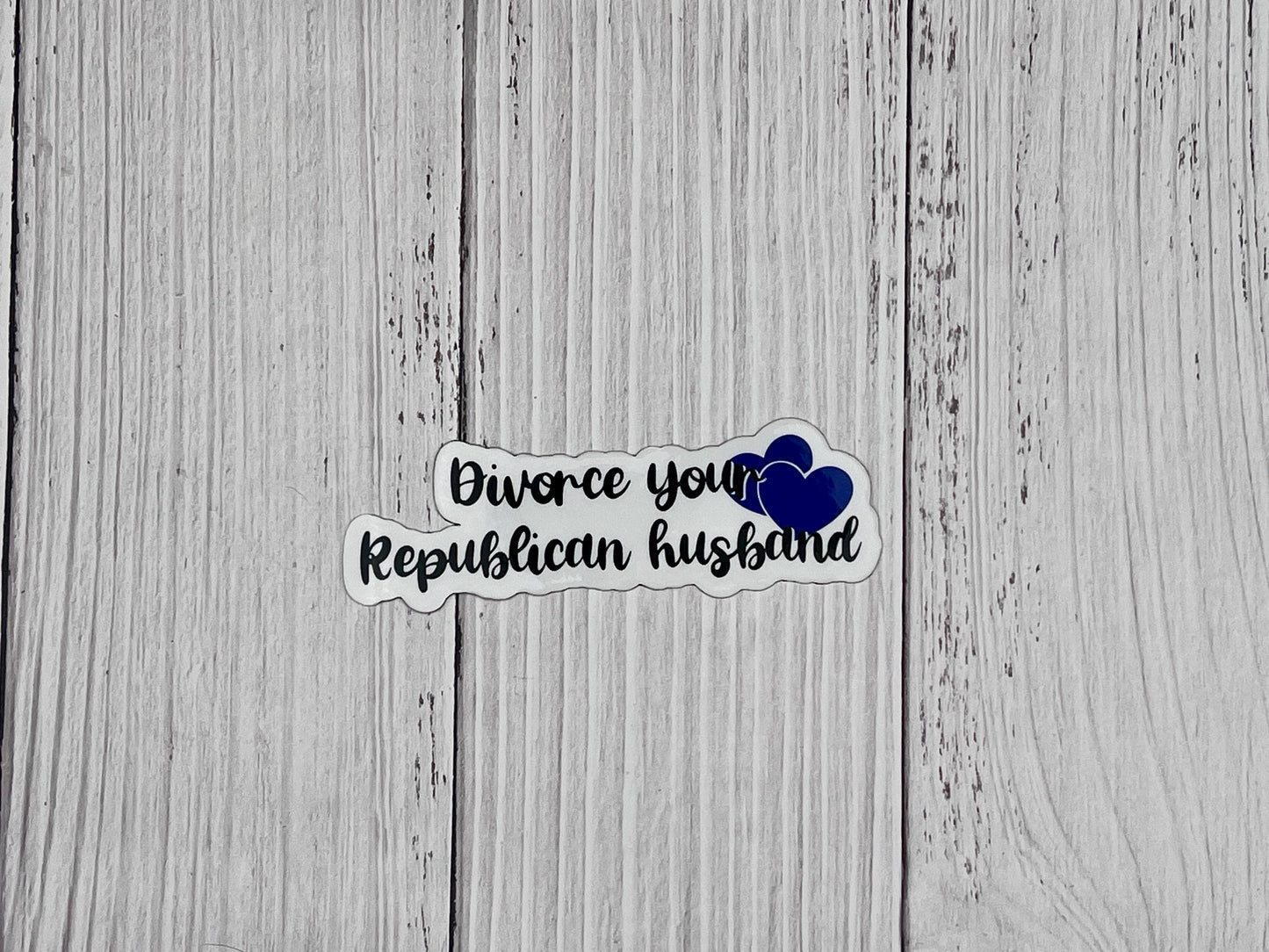 Divorce Your Republican Husband Vinyl Decal or Magnet | Political Humor Sticker | Anti-Republican Message | Feminist Protest Decal