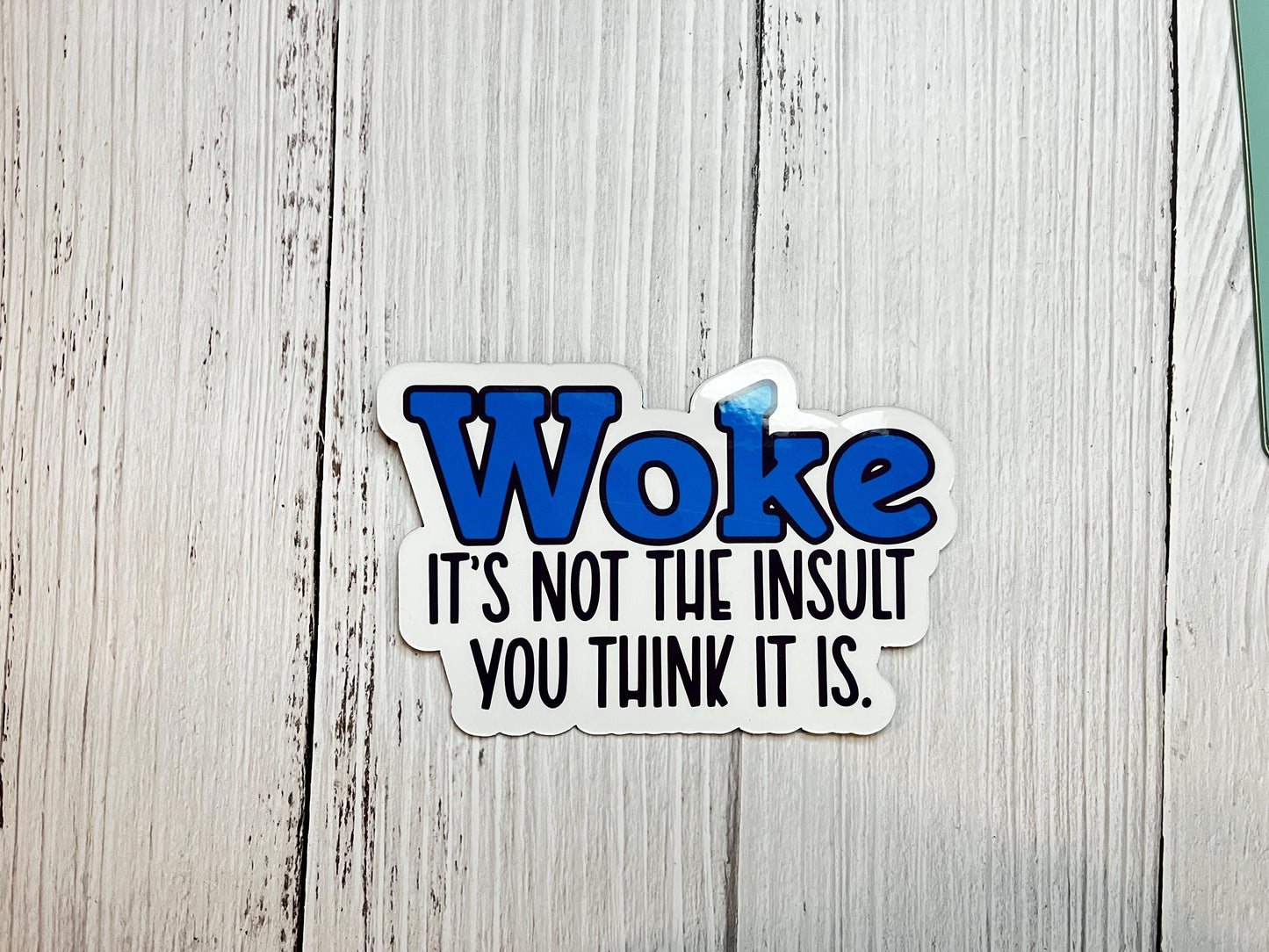 Woke, It's Not the Insult You Think It Is Vinyl Decal or Magnet | Progressive Statement Sticker | Political Humor | Empowerment Design