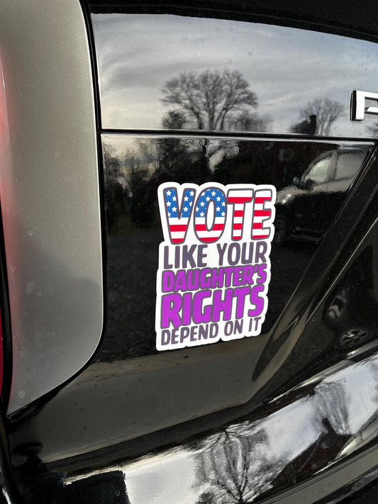 Vote Like Your Daughter’s Rights Depend On It | Feminist Vinyl Decal or Magnet | Reproductive Rights | Pro-Choice Sticker