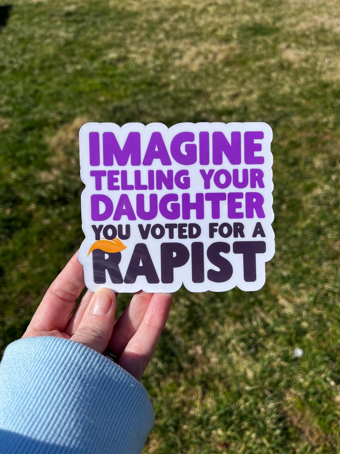 Imagine Telling Your Daughter You Voted for a Rapist Vinyl Decal or Magnet | Political Protest Sticker | Anti-Trump | Social Justice