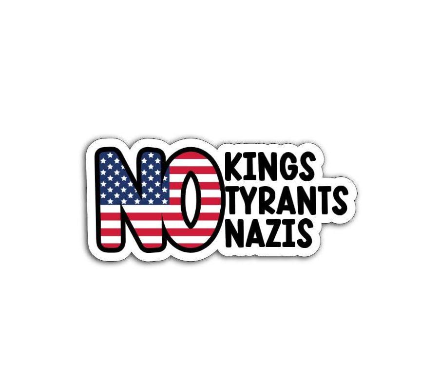 No Kings, No Tyrants, No Nazis Vinyl Decal or Magnet | Anti-Tyranny Protest Sticker | Political Activism Decal | Anti-Nazi Magnet