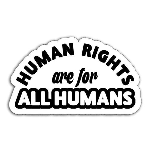 Human Rights are for All Humans Vinyl Decal or Magnet | Equality & Justice Sticker | Human Rights Activism | Political Statement