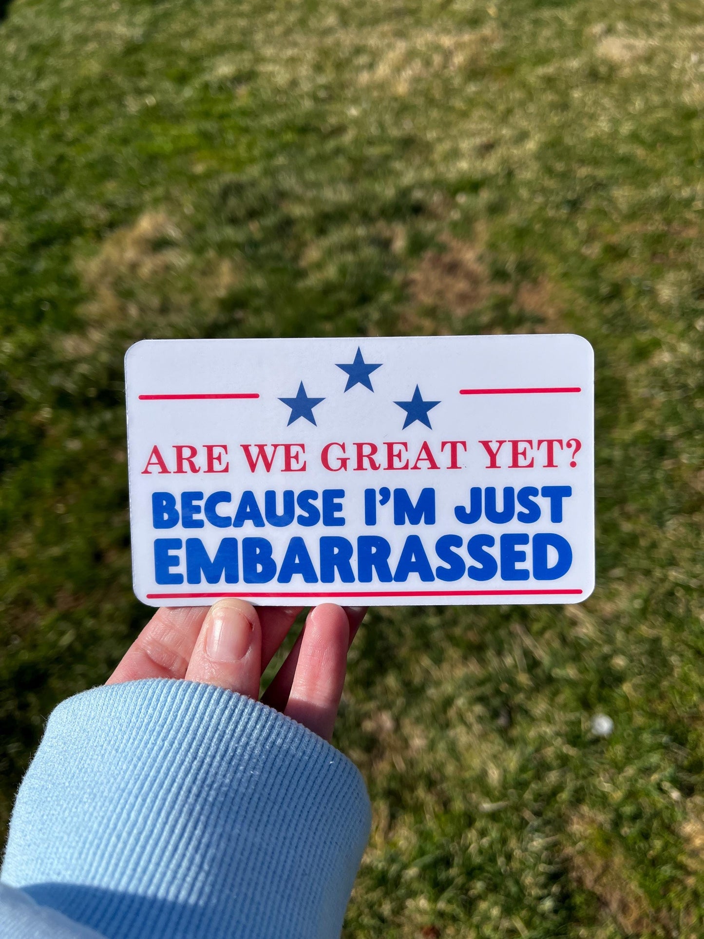 Are We Great Yet? Because I'm Just Embarrassed Vinyl Decal or Magnet | Political Protest Sticker | America Dissent | Political Humor