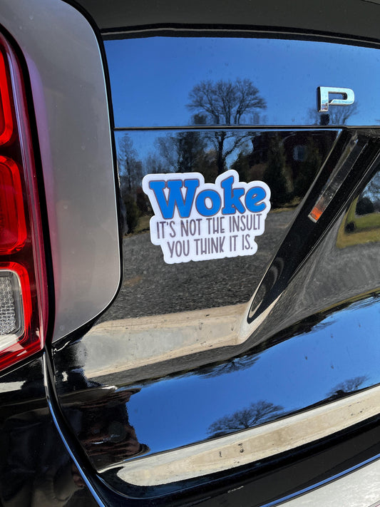 Woke, It's Not the Insult You Think It Is Vinyl Decal or Magnet | Progressive Statement Sticker | Political Humor | Empowerment Design