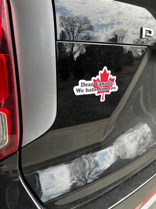 Dear Canada We Hate Him Too Magnet | Maple Leaf Decal | Canada USA Humor Sticker | Protest Vinyl Magnet