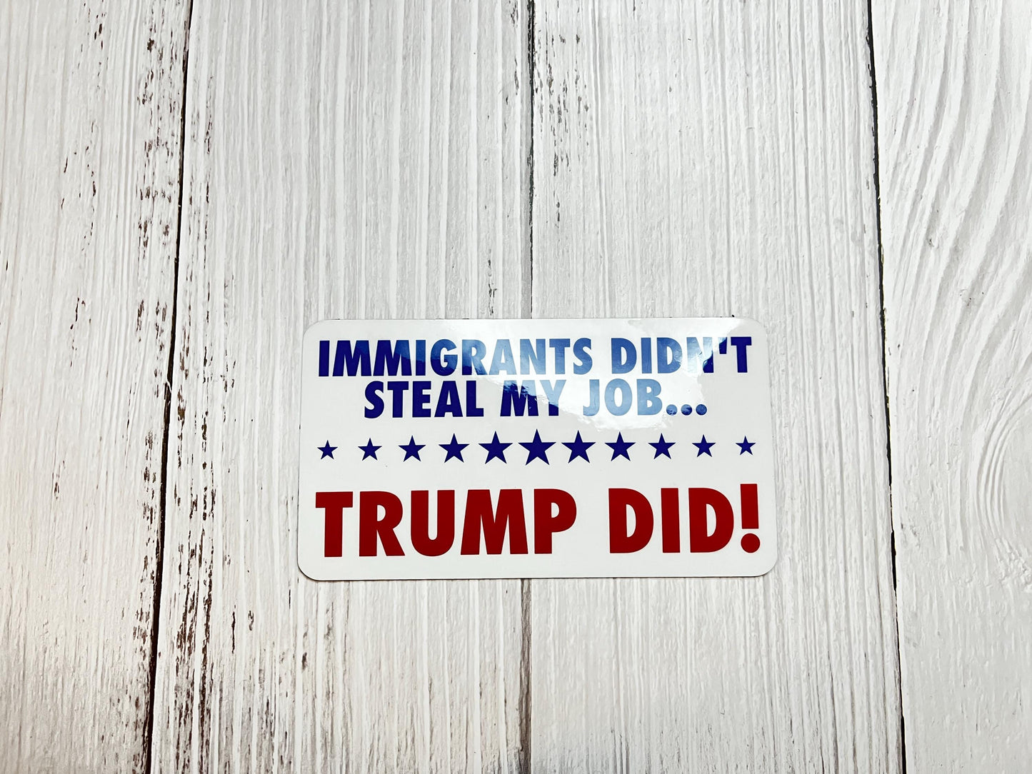 Immigrants Didn't Steal My Job, Trump Did Vinyl Decal or Magnet | Political Protest | Anti-Trump Sticker | Immigration Justice Design