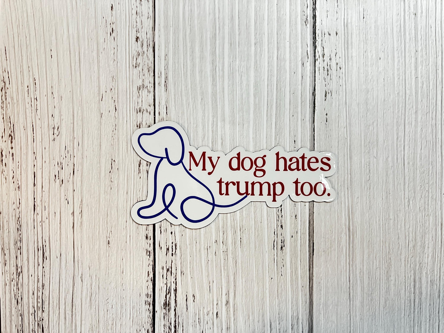 My Dog Hates Trump Too Vinyl Decal or Magnet | Political Protest Sticker | Anti-Trump Humor | Funny Dog Sticker | Resistance Design