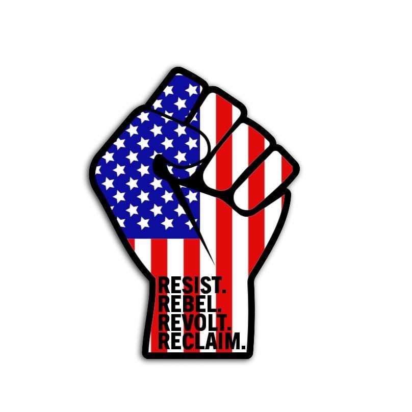 Resist, Rebel, Revolt, Reclaim Vinyl Decal or Magnet | Political Protest | Fist & American Flag | Resistance Design | Activism Sticker
