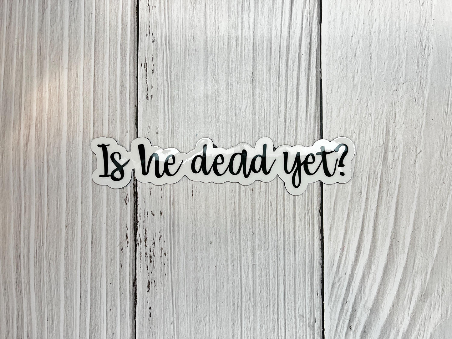 Is He Dead Yet? (Donald Trump) Vinyl Decal or Magnet | Political Satire Sticker | Anti-Trump Humor | Bold Political Statement