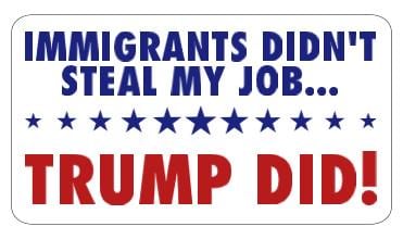 Immigrants Didn't Steal My Job, Trump Did Vinyl Decal or Magnet | Political Protest | Anti-Trump Sticker | Immigration Justice Design