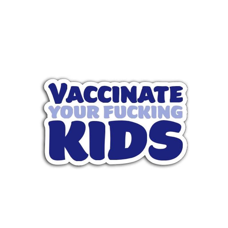Vaccinate Your F*cking Kids Vinyl Decal or Magnet | Support Child Health | Pro-Vaccine Sticker | Safe Kids Design