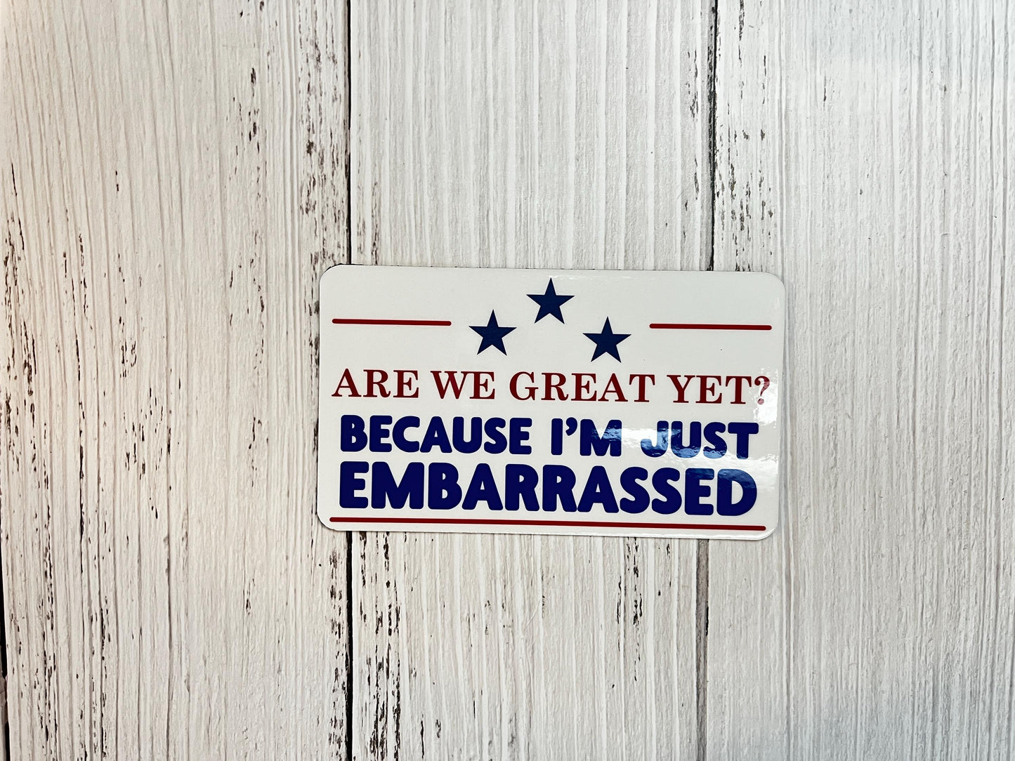 Are We Great Yet? Because I'm Just Embarrassed Vinyl Decal or Magnet | Political Protest Sticker | America Dissent | Political Humor