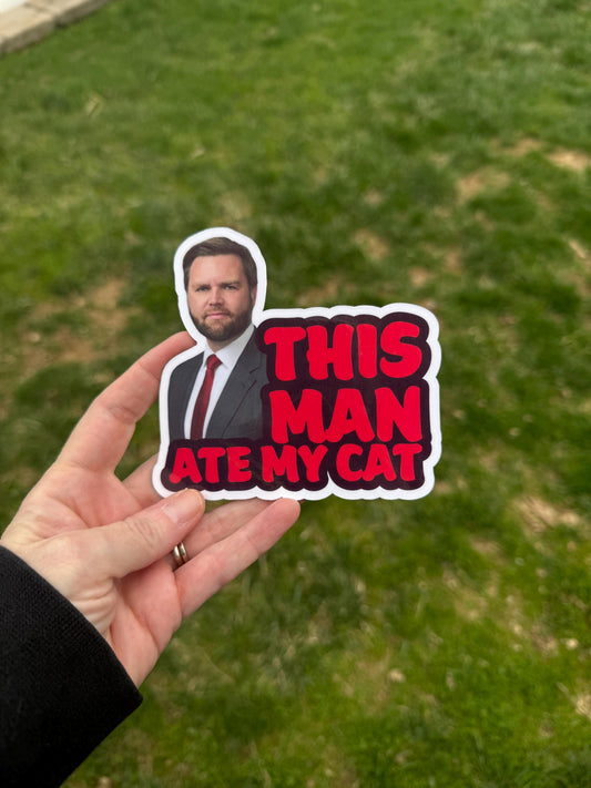 This Man Ate My Cat JD Vance Vinyl Decal or Magnet | Political Humor Sticker | Satirical JD Vance Design | Funny Political Protest Decal