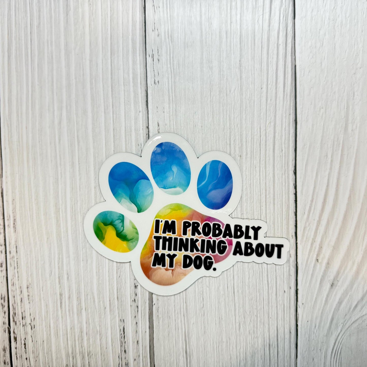 I'm Probably Thinking About My Dog Magnet or Vinyl Decal | Rainbow Dog Paw Sticker | Pet Loss Memorial Decal | Dog Lover Gift