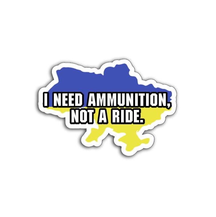 I Need Ammunition, Not a Ride Vinyl Decal or Magnet | Volodymyr Zelensky Quote | Support Ukraine | Political Resistance