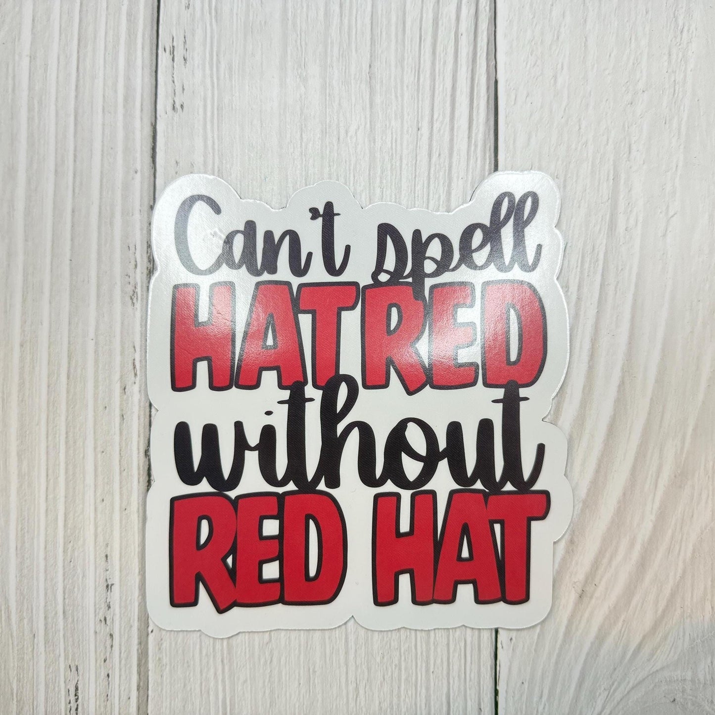 Can't Spell Hatred Without Red Hat Magnet or Vinyl Decal | Political Humor Sticker | Funny Anti-Trump Magnet | Protest Car Decal