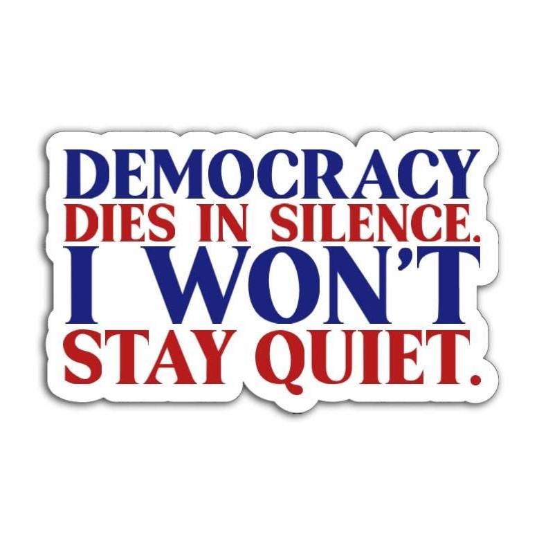 A powerful magnet or vinyl decal with red and blue text reading "Democracy Dies in Silence. I Won't Stay Quiet," perfect for cars, laptops, and more.