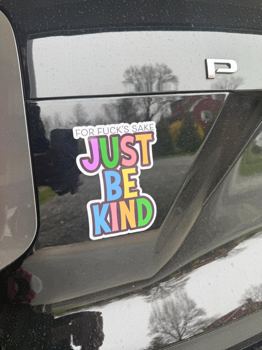 For F*ck's Sake Just Be Kind Vinyl Decal or Magnet | Funny Protest Sticker | Kindness Message Decal | Political Humor Sticker