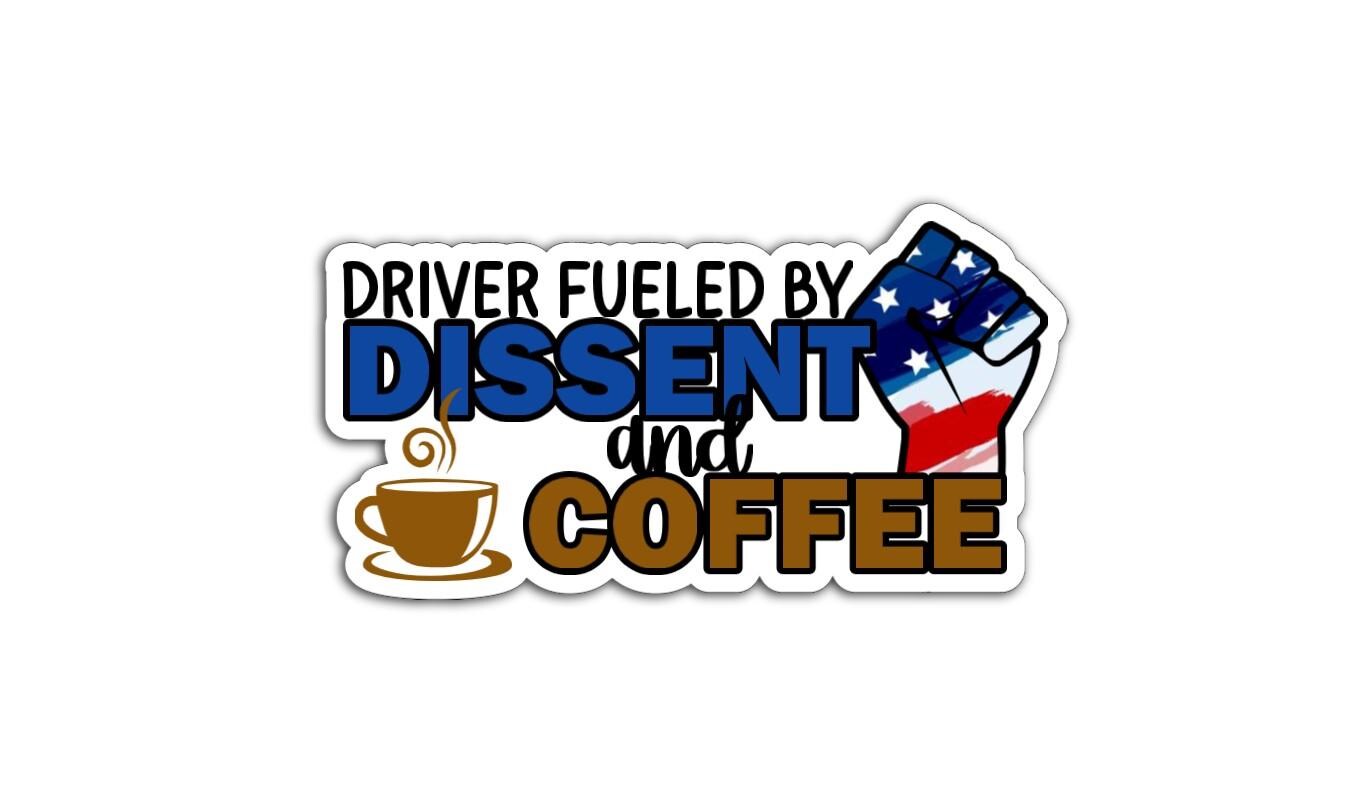 Sticker reading “Driver Fueled by Dissent and Coffee” with a raised fist in an American flag pattern and a steaming coffee cup.