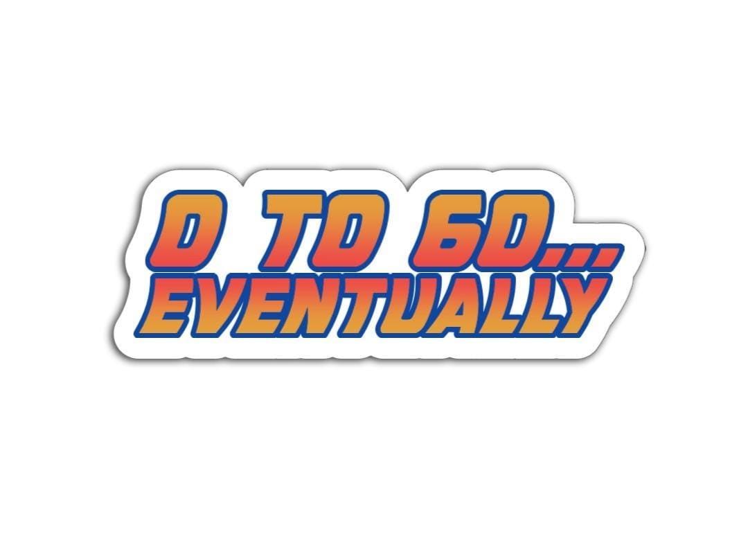 0 to 60 Eventually Magnet or Vinyl Decal | Funny Back to the Future Style Sticker | Retro Car Humor | Slow Driver Bumper Sticker