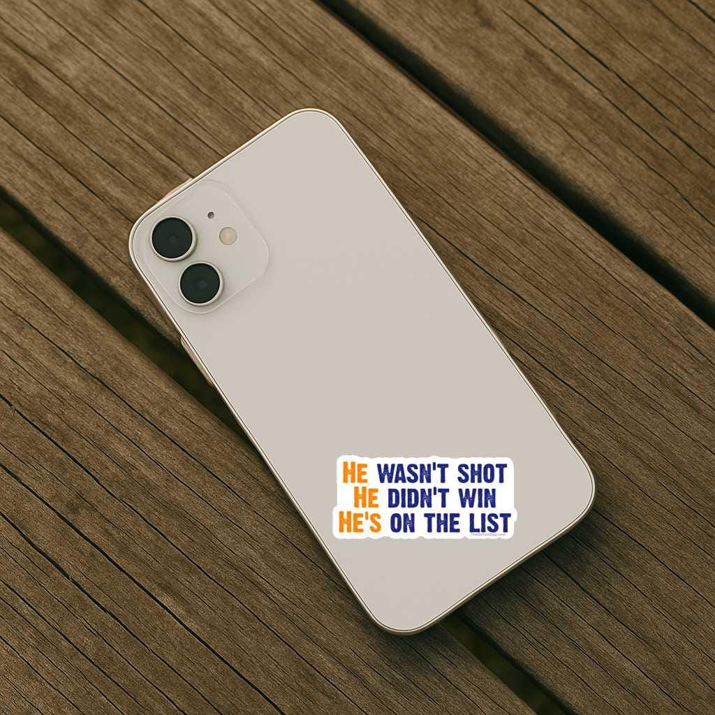 He Wasn’t Shot, He Didn’t Win, He’s On The List: Sticker Pack, Vinyl Decal, or Magnet