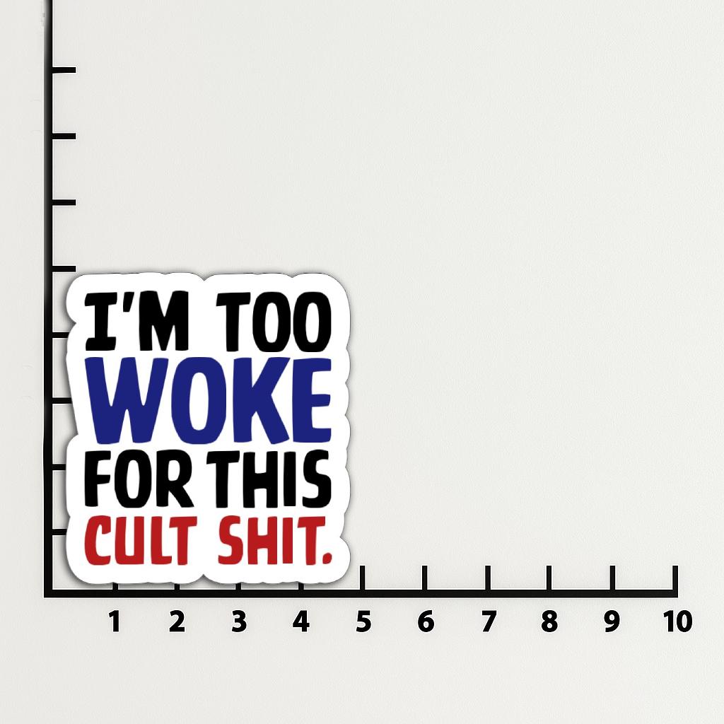 Sticker that says “I’m Too Woke for This Cult Sh*t” in black, blue, and red text on a white background.