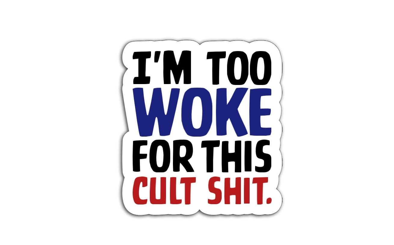 Sticker that says “I’m Too Woke for This Cult Sh*t” in black, blue, and red text on a white background.