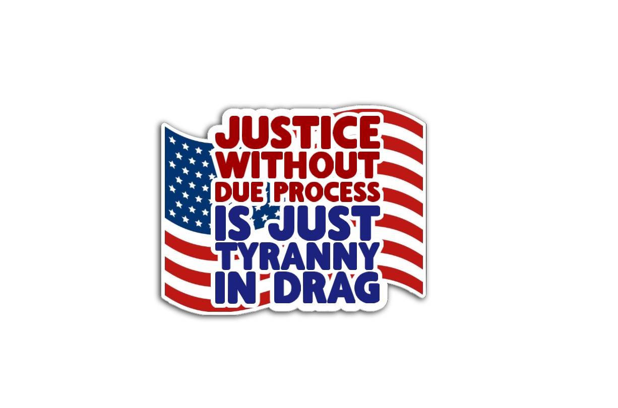 A rectangular magnet or vinyl decal with the phrase "Justice without due process is just tyranny in drag" overlaid on a stylized, distressed American flag background. The bold cream text contrasts against red, white, and blue rays and stars for a powerful, vintage-protest aesthetic.