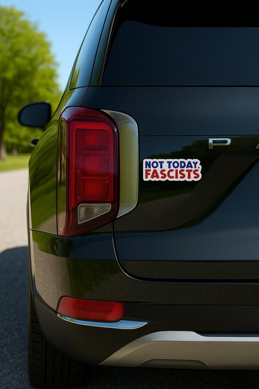 'Not Today Fascists' magnet or vinyl decal displayed on the back of a black SUV. A bold, high-quality political sticker perfect for cars, laptops, fridges, or toolboxes. Great for activists, protestors, or anyone fed up with fascism.