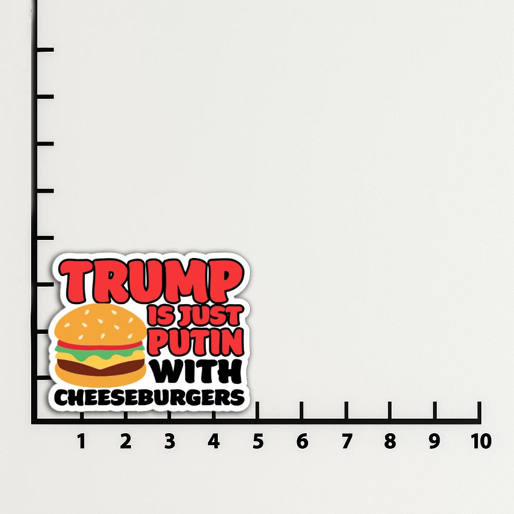 A bold and colorful sticker that reads Trump is just Putin with cheeseburgers with a cartoon cheeseburger in the center.