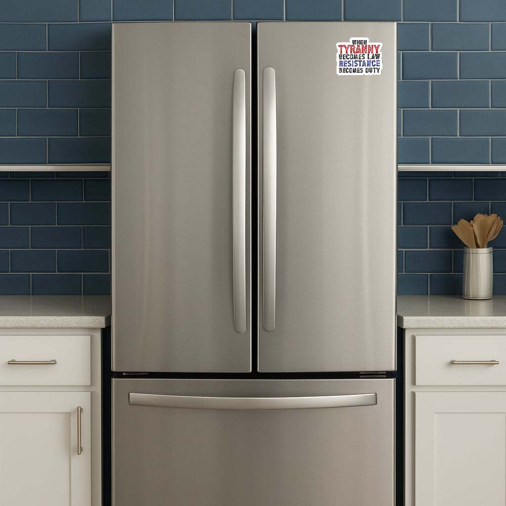 'When Tyranny Becomes Law Resistance Becomes Duty' magnet or vinyl decal displayed on a stainless steel refrigerator. A bold, high-quality political sticker perfect for cars, laptops, fridges, or toolboxes. Great for activists, protestors, or anyone fed up with fascism.