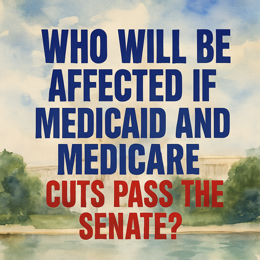 Watercolor-style image featuring the U.S. Capitol in the background with bold text overlay that reads, “Who Will Be Affected If Medicaid and Medicare Cuts Pass the Senate?” in blue and red capital letters.