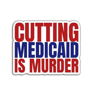 Bold red and blue sticker with the phrase “CUTTING MEDICAID IS MURDER” in all-caps block letters, designed to make a strong political statement about healthcare rights.