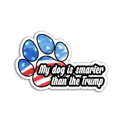 The Dog is Smarter Than Trump Dog Paw Vinyl Decal or Magnet | Political Protest Sticker | Funny Dog Humor Decal | Anti-Trump Sticker