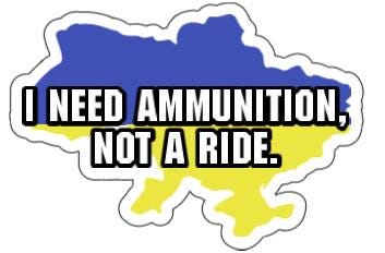 I Need Ammunition, Not a Ride Vinyl Decal or Magnet | Volodymyr Zelensky Quote | Support Ukraine | Political Resistance