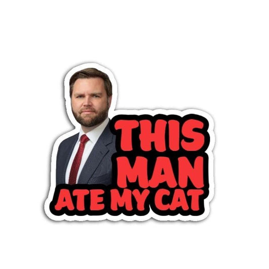 This Man Ate My Cat JD Vance Vinyl Decal or Magnet | Political Humor Sticker | Satirical JD Vance Design | Funny Political Protest Decal