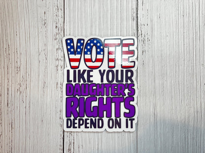 Vote Like Your Daughter’s Rights Depend On It | Feminist Vinyl Decal or Magnet | Reproductive Rights | Pro-Choice Sticker