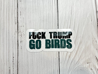 F*ck Trump Go Birds Philadelphia Eagles Vinyl Decal or Magnet | Football Fan Protest Sticker | Bold Political Humor | Eagles Fan Decal