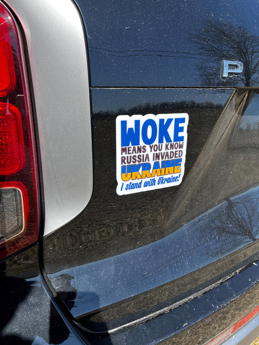 Woke Means You Know Russia Invaded Ukraine, I Stand with Ukraine Vinyl Decal or Magnet | Political Activism | Support Ukraine | Anti-Russia