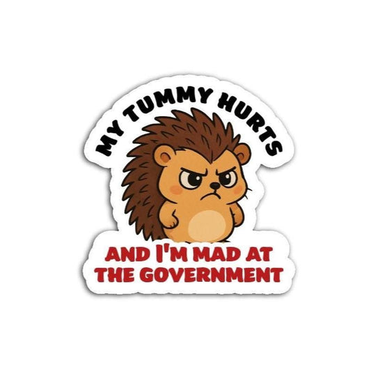 My Tummy Hurts and I'm Mad at the Government Angry Hedgehog Vinyl Decal or Magnet | Political Humor Sticker | Protest Hedgehog Design
