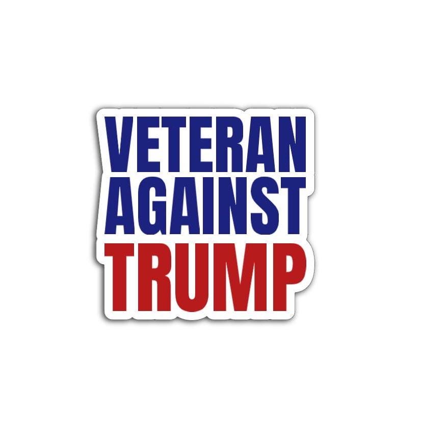 Veteran Against Trump Vinyl Decal or Magnet | Political Protest Sticker | Anti-Trump Statement | Veterans for Political Change