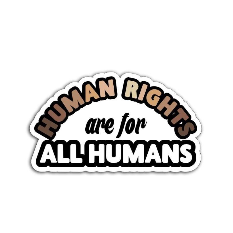 Human Rights are for All Humans Vinyl Decal or Magnet | Equality & Justice Sticker | Human Rights Activism | Political Statement