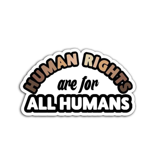 Human Rights are for All Humans Vinyl Decal or Magnet | Equality & Justice Sticker | Human Rights Activism | Political Statement