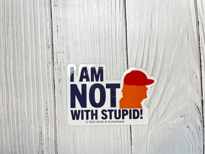 I Am Not With Stupid Vinyl Decal or Magnet | Anti-Trump Political Sticker | Progressive Protest Design | Satirical Statement
