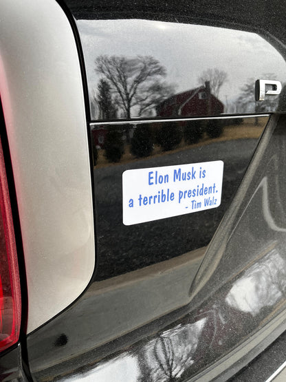 Elon Musk is a Terrible President Tim Walz Vinyl Decal or Magnet | Political Protest Sticker | Anti-Elon Musk Design | Tim Walz Support