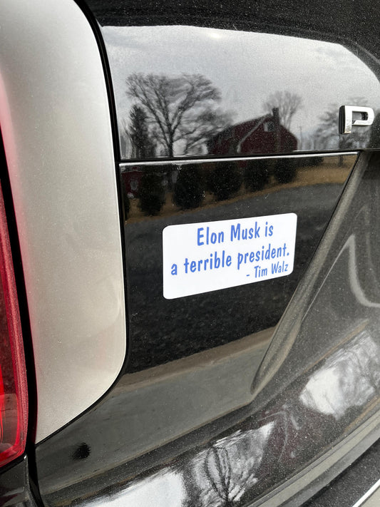 Elon Musk is a Terrible President Tim Walz Vinyl Decal or Magnet | Political Protest Sticker | Anti-Elon Musk Design | Tim Walz Support