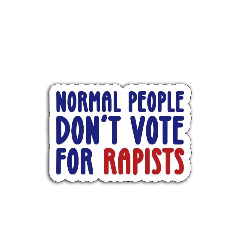 Normal People Don't Vote for Rapists Vinyl Decal or Magnet | Political Protest Sticker | Feminist Statement | Anti-Trump Protest Design
