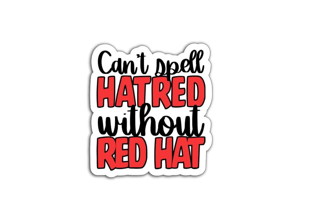 Can't Spell Hatred Without Red Hat Magnet or Vinyl Decal | Political Humor Sticker | Funny Anti-Trump Magnet | Protest Car Decal