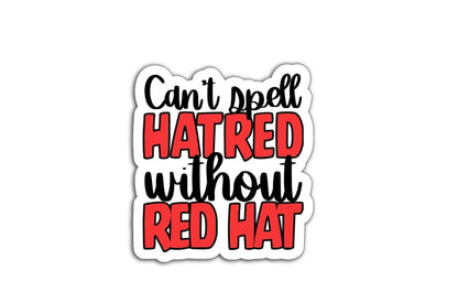 Can't Spell Hatred Without Red Hat Magnet or Vinyl Decal | Political Humor Sticker | Funny Anti-Trump Magnet | Protest Car Decal