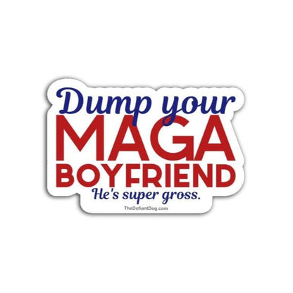 image of sticker that says dump your maga boyfriend he's super gross on white background